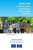 Ebook About time! A reference manual for youth policy from a European perspective di Tanya Basarab, Howard Williamson, Max Fras, Zara Lavchyan edito da Council of Europe