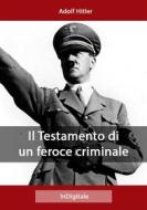 Ebook Il Testamento di un feroce criminale di Adolf Hitler edito da in digitale