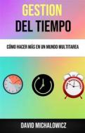 Ebook Gestión Del Tiempo: Cómo Hacer Más En Un Mundo Multitarea di David Michalowicz edito da David Michalowicz