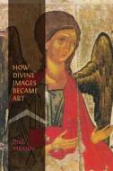 Ebook How Divine Images Became Art di Oleg Tarasov edito da Open Book Publishers