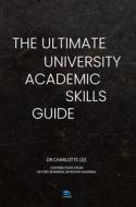 Ebook The Ultimate University Academic Skills Guide di Charlotte Lee edito da RAR Medical Services Ltd