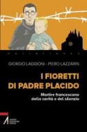 Ebook I fioretti di padre Placido. Martire francescano della carità e del silenzio di Giorgio Laggioni edito da Edizioni Messaggero Padova