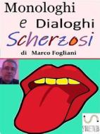 Ebook Monologhi e Dialoghi Scherzosi di Marco Fogliani edito da Marco Fogliani