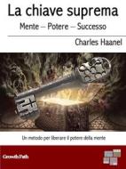 Ebook La chiave suprema di Charles Haanel edito da KKIEN Publ. Int.