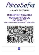 Ebook Interpretação do Mundo Psiquico do Adulto di Fausto Presutti edito da I.S.P.E.F.