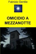 Ebook OMICIDIO A MEZZANOTTE di Gentile Fabrizio edito da ilmiolibro self publishing
