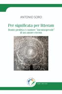 Ebook Per significata per litteram di Antonio Soro edito da Edicampus Edizioni - di Pioda Imaging Edizioni