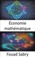 Ebook Économie mathématique di Fouad Sabry edito da Un Milliard De Personnes Informées [French]