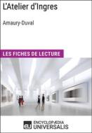 Ebook L&apos;Atelier d&apos;Ingres d&apos;Amaury-Duval di Encyclopaedia Universalis edito da Encyclopaedia Universalis