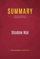 Ebook Summary: Shadow War di BusinessNews Publishing edito da Political Book Summaries