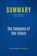 Ebook Summary: The Company of the Future di BusinessNews Publishing edito da Business Book Summaries