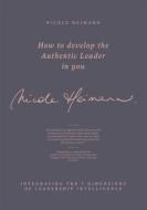 Ebook How to Develop the Authentic Leader in You di Nicole M. Heimann edito da Books on Demand