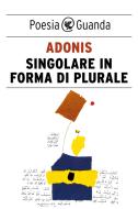 Ebook Singolare in forma di plurale di Adonis edito da Guanda