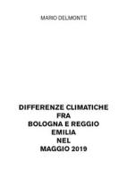 Ebook Differenze climatiche fra Bologna e Reggio Emilia nel maggio 2019 di Mario Delmonte edito da Youcanprint