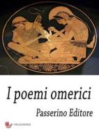 Ebook I poemi omerici di Passerino Editore edito da Passerino