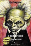 Ebook Il mondo come volontà e rappresentazione di Arthur Schopenhauer edito da Greenbooks Editore