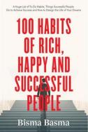 Ebook 100 Habits of Rich, Happy and Successful People di Bisma Basma edito da Bisma Basma
