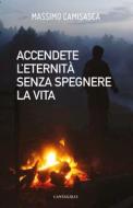 Ebook Accendete l’eternità senza spegnere la vita di Massimo Camisasca edito da Edizioni Cantagalli
