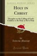 Ebook Holy in Christ di Andrew Murray edito da Forgotten Books
