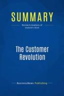 Ebook Summary: The Customer Revolution di BusinessNews Publishing edito da Business Book Summaries