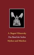 Ebook Das Band der Seelen - Mythen und Märchen di A. Bogott, Vilimovsky edito da Books on Demand