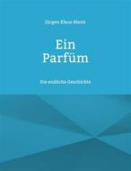 Ebook Ein Parfüm di Jürgen Klaus Blank edito da Books on Demand