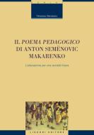 Ebook Il “Poema pedagogico“ di Anton Semënovic Makarenko di Vincenzo Sarracino edito da Liguori Editore