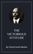 Ebook The Victorious Attitude di Orison Swett Marden edito da Blackmore Dennett