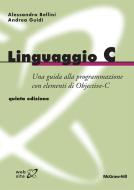Ebook Linguaggio C 5/ed di Bellini Alessandro, Guidi Andrea edito da McGraw-Hill Education (Italy)