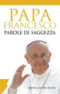 Ebook Parole di saggezza di Papa Francesco edito da Newton Compton Editori