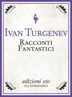 Ebook Racconti fantastici di Ivan Turgenev edito da Edizioni e/o