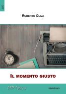 Ebook Il momento giusto di Roberto Oliva edito da ZeroUnoUndici