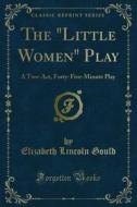 Ebook The "Little Women" Play di Elizabeth Lincoln Gould edito da Forgotten Books