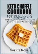 Ebook Keto Chaffle Cookbook for beginners di Sophie Ross edito da Books on Demand