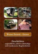 Ebook Geschichten unglaubliche, jedoch wahrhaftige und wundersame Begebenheiten di Werner Steimle-Gruner edito da Books on Demand