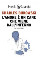 Ebook L' amore è un cane che viene dall'inferno di Charles Bukowski edito da Guanda