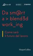 Ebook Da smart a blended working di Valore D, Osservatorio Smart Working Politecnico di Milano edito da HarperCollins Italia