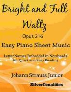 Ebook Bright and Full Waltz Opus 216 Easy Piano Sheet Music di Silvertonalities edito da SilverTonalities