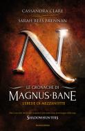 Ebook Le cronache di Magnus Bane - 4. L'erede di mezzanotte di Rees Brennan Sarah, Clare Cassandra edito da Mondadori