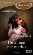 Ebook Un amico per marito (I Romanzi Introvabili) di Lowell Elizabeth edito da Mondadori