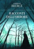 Ebook Racconti dell'orrore di Ambrose Bierce edito da Edizioni Theoria New