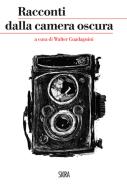 Ebook Racconti dalla camera oscura di Walter Guadagnini edito da Skira