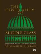 Ebook The centrality of Middle class di Al-Jufairi Dr. Khalid Ali edito da Hamad Bin Khalifa University Press