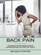 Ebook Back Pain: Home Remedies for Back Pain Prevention and Exercises (Reprogramming Techniques to Get You Back on Track to Stop Pain) di Belinda Porter edito da Gary W. Turner