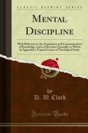 Ebook Mental Discipline di D. W. Clark edito da Forgotten Books