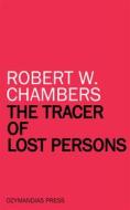 Ebook The Tracer of Lost Persons di Robert W. Chambers edito da Ozymandias Press