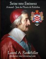 Ebook Seine Rote Eminenz: Armand-Jean Du Plessis De Richelieu di Laurel A. Rockefeller edito da Laurel A. Rockefeller Books