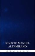 Ebook Novelas Completas di Ignacio Manuel Altamirano edito da Publisher s24148