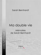 Ebook Ma double vie di Ligaran, Sarah Bernhardt edito da Ligaran