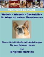 Ebook Von Hund zu Hund  - Wedeln-Winseln-Dackelblick - So kriege ich meinen Menschen rum di Brigitte Harries edito da Books on Demand